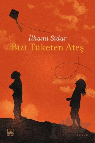 Bizi Tüketen Ateş – İlhami Sidar – İthaki Yayınları kitap kapağı