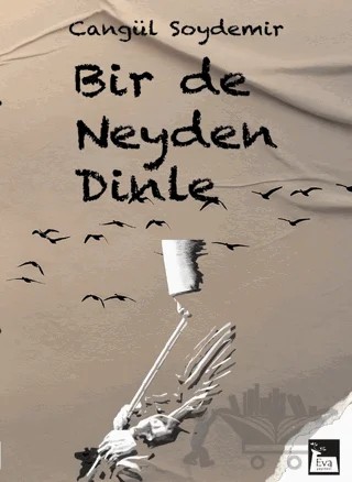 Bir De Neyden Dinle – Cangül Soydemir – Eva Yayınevi kitap kapağı