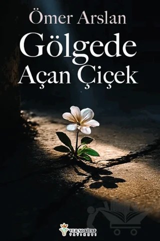 Gölgede Açan Çiçek – Ömer Arslan – Verno Kitap kitap kapağı