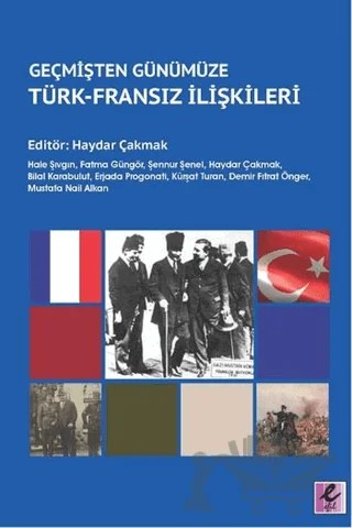Geçmişten Günümüze Türk - Fransız İlişkileri – Fatma Güngör, Hale Şıvgın, Şennur Şenel – Efil Yayınevi kitap kapağı