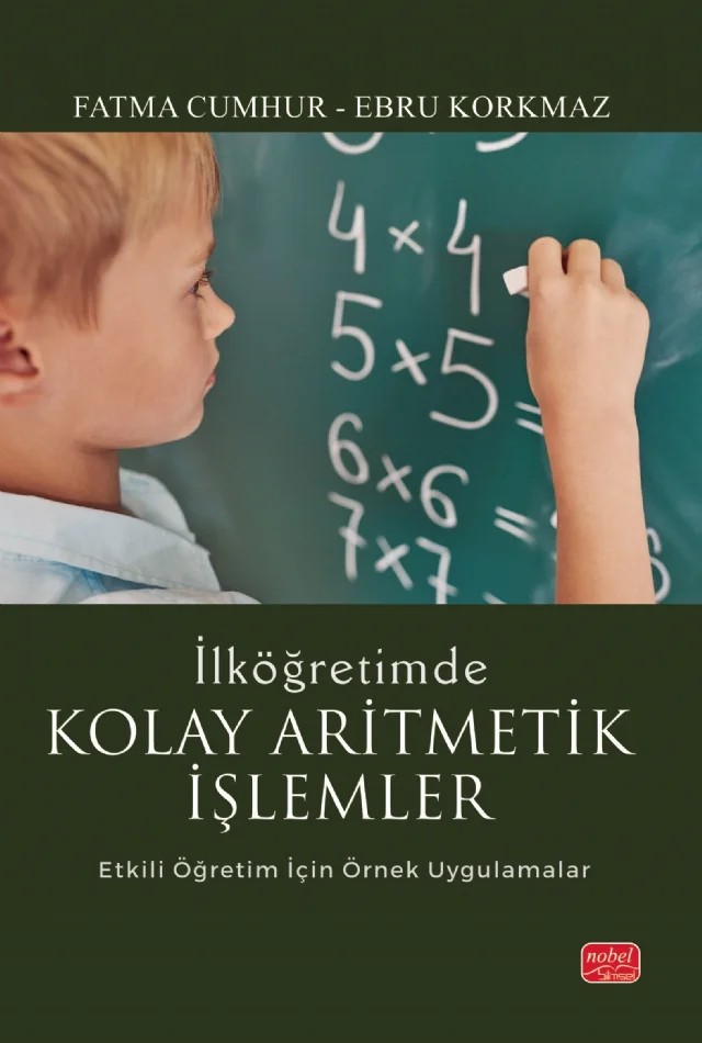 İLKÖĞRETİMDE KOLAY ARİTMETİK İŞLEMLER - Etkili Öğretim İçin Örnek Uygulamalar – Fatma Cumhur, Ebru Korkmaz – Nobel Bilimsel Eserler kitap kapağı