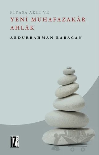 Piyasa Aklı ve Yeni Muhafazakar Ahlak – Abdurrahman Babacan – İz Yayıncılık kitap kapağı