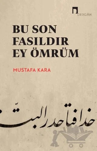 Bu Son Fasıldır Ey Ömrüm – Mustafa Kara – Dergah Yayınları kitap kapağı