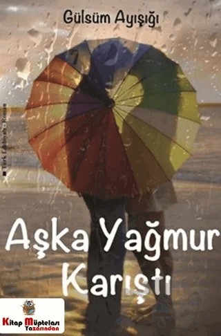 Aşka Yağmur Karıştı – Gülsüm Ayışığı – Kitap Müptelası Yayınları kitap kapağı