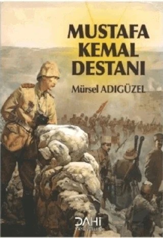 Mustafa Kemal Destanı – Mürsel Adıgüzel – Dahi Yayıncılık kitap kapağı