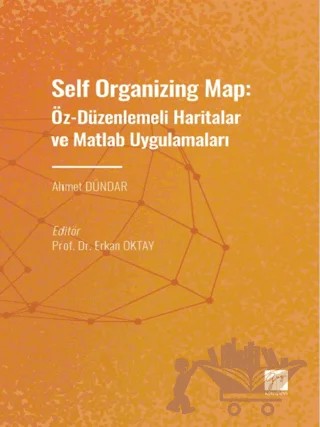 Self Organizing Map: Öz - Düzenlenmeli Haritalar ve Matlab Uygulamaları – Ahmet Dündar – Gazi Kitabevi kitap kapağı