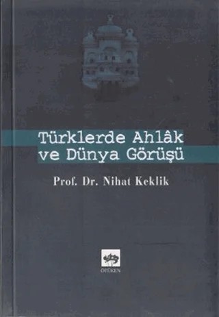 Türklerde Ahlak ve Dünya Görüşü – Nihat Keklik – Ötüken Neşriyat kitap kapağı