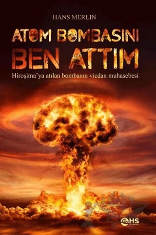 Atom Bombasını Ben Attım – Hans Merlin – HS Yayıncılık kitap kapağı