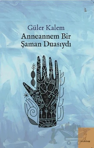 Anneannem Bir Şaman Duasıydı – Güler Kalem – Şey Kitap kitap kapağı
