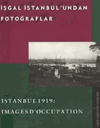 İşgal İstanbul’undan Fotoğraflar Istanbul 1919: Images D’Occupation – Emre Öktem – Tarih Vakfı Yurt Yayınları kitap kapağı