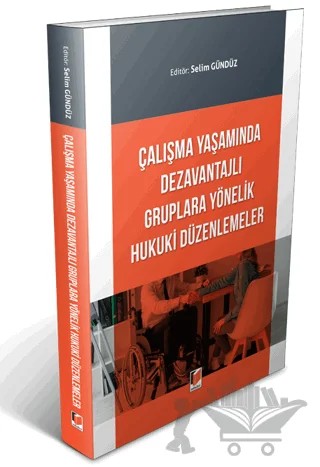 Çalışma Yaşamında Dezavantajlı Gruplara Yönelik Hukuki Düzenlemeler – Selim Gündüz – Adalet Yayınevi kitap kapağı