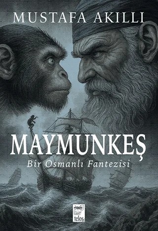 Maymunkeş Bir Osmanlı Fantezisi – Mustafa Akıllı – Telos Yayıncılık kitap kapağı