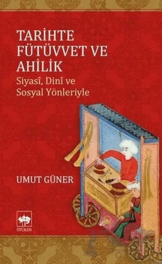 Tarihte Fütüvvet ve Ahilik – Umut Efe Güner – Ötüken Neşriyat kitap kapağı