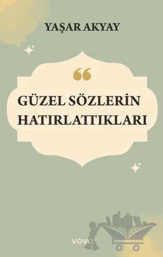 Güzel Sözlerin Hatırlattıkları – Yaşar Akyay – Vova Yayınları kitap kapağı
