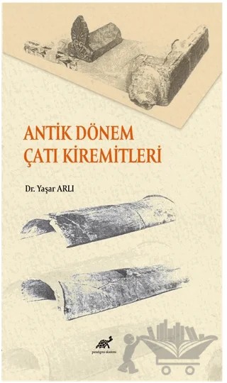 Antik Dönem Çatı Kiremitleri – Yaşar Arlı – Paradigma Akademi Yayınları kitap kapağı
