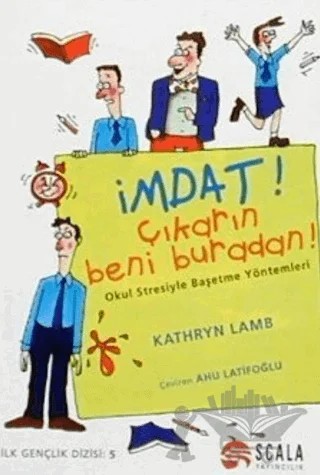 İmdat! Çıkarın Beni Buradan! Okul Stresiyle Başetme Yöntemleri – Kathryn Lamb – Scala Yayıncılık kitap kapağı