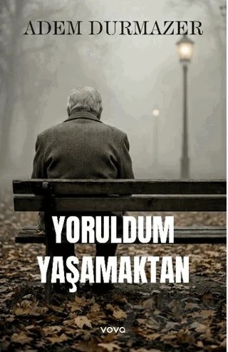 Yoruldum Yaşamaktan – Adem Durmazer – Vova Yayınları kitap kapağı