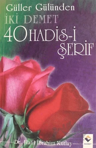 Güller Gülünden İki Demet 40 Hadis-i Şerif – Halil İbrahim Kutlay – Rağbet Yayınları kitap kapağı