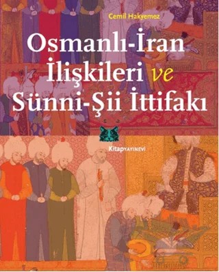 Osmanlı-İran İlişkileri ve Sünni-Şii İttifakı – Cemil Hakyemez – Kitap Yayınevi kitap kapağı