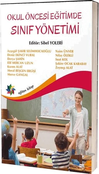 Erken Çocukluk Eğitiminde Sınıf Yönetimi – Ayşegül Şakır Selimhocaoğlu, Deniz Ekici Vural, Derya Şahin, Elif Mercan Uzun, Kazım Alat, Meral Beşgen Ergişi, Merve Gangal, Naim Ünver, Nilay Ölekli, Suat Kol, Şakire Ocak Karabay, Zeynep Alat – Eğiten Kitap kitap kapağı