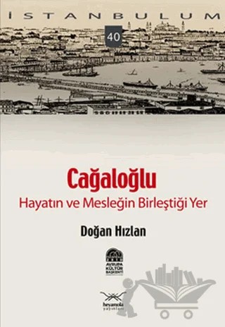 Cağaloğlu - Hayatın ve Mesleğin Birleştiği Yer – Doğan Hızlan – Heyamola Yayınları kitap kapağı