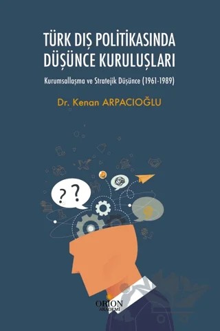 Türk Dış Politikasında Düşünce Kuruluşları – Kenan Arpacıoğlu – Orion Yayınevi kitap kapağı