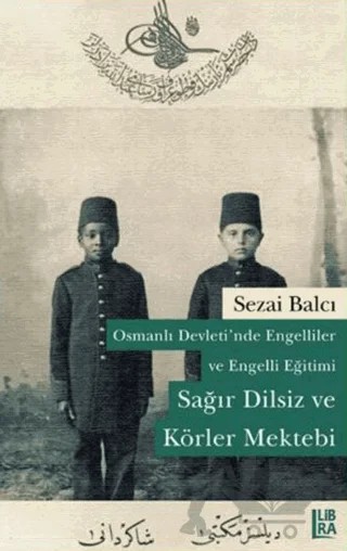 Osmanlı Devleti'nde Engelliler ve Engelli Eğitimi – Sezai Balcı – Libra Yayınları kitap kapağı