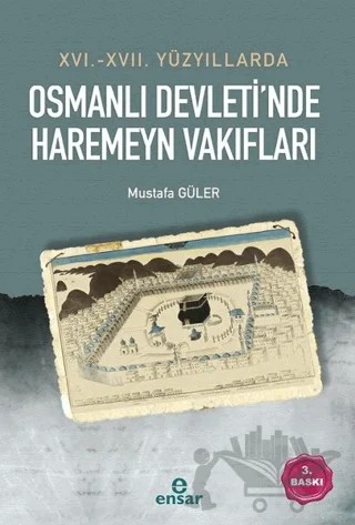 16. - 17. Yüzyıllarda Osmanlı Devleti’nde Haremeyn Vakıfları – Mustafa Güler – Ensar Neşriyat kitap kapağı