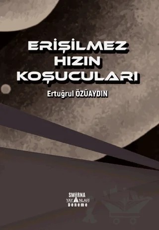 Erişilmez Hızın Koşucuları – Ertuğrul Özüaydın – Smirna Yayınları kitap kapağı