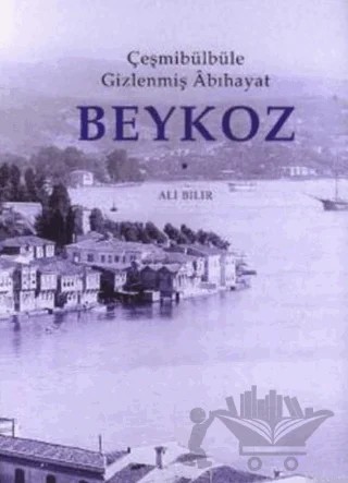 Çeşmibülbüle Gizlenmiş Abıhaya Beykoz – Ali Bilir – Kitabevi Yayınları kitap kapağı