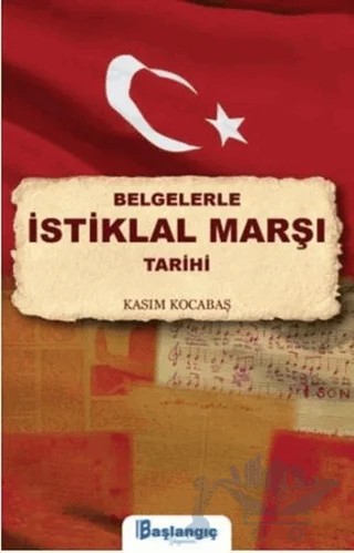 Belgelerle İstiklal Marşı Tarihi – Kasım Kocabaş – Başlangıç Yayınları kitap kapağı