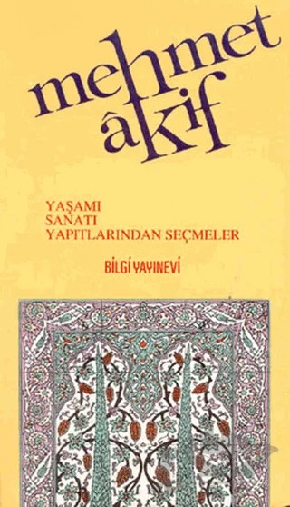 Mehmet Akif Ersoy Yaşamı - Sanatı - Yapıtlarından Seçmeler – Derleme – Bilgi Yayınevi kitap kapağı