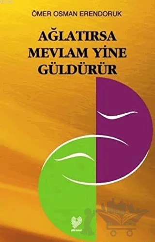 Ağlatırsa Mevlam Yine Güldürür – Ömer Osman Erendoruk – Çağrı Yayınları kitap kapağı