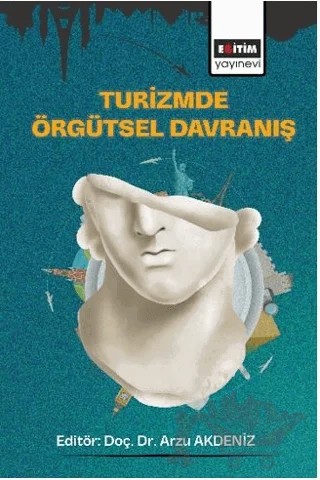 Turizmde Örgütsel Davranış – Arzu Akdeniz, Cihan Açıkgöz, Çağla Aslı Gülduran, Esra Cesur, Fatma Çelebi, Hakan Duran, İlknur Özsezgin, Uygar Turgut, Yasemin Akgöl – Eğitim Yayınevi - Bilimsel Eserler kitap kapağı