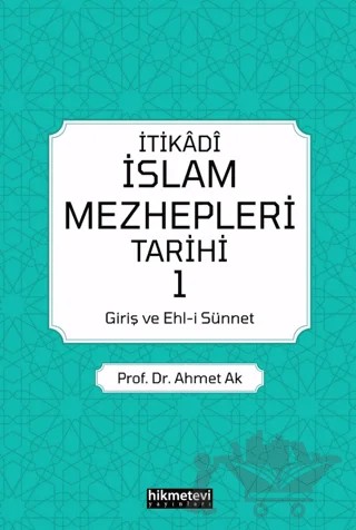 İtikadi İslam Mezhepleri Tarihi – Ahmet Ak – Hikmetevi Yayınları kitap kapağı