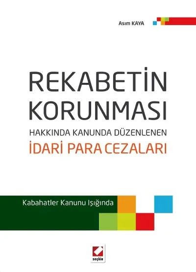 Rekabetin Korunması Hakkında Kanunda Düzenlenen İdari Para Cezaları Kabahatler Kanunu Işığında – Asım Kaya – Seçkin Yayıncılık kitap kapağı