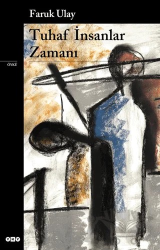 Tuhaf İnsanlar Zamanı – Faruk Ulay – Yapı Kredi Yayınları kitap kapağı