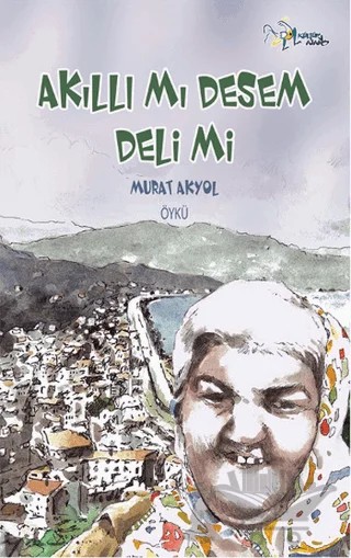 Akıllı Mı Desem Deli Mi – Murat Akyol – Kültür Ajans Yayınları kitap kapağı