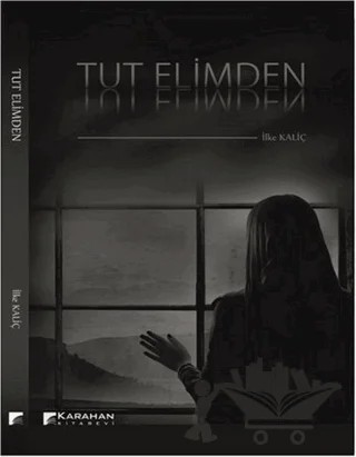 Tut Elimden – İlke Kaliç – Karahan Kitabevi kitap kapağı