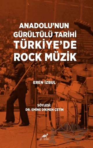 Anadolu’nun Gürültülü Tarihi Türkiye’de Rock Müzik – Kolektif – Paradigma Akademi Yayınları kitap kapağı
