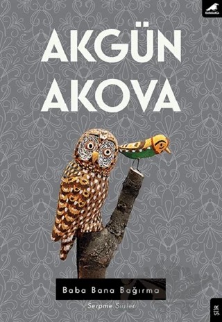 Baba Bana Bağırma – Akgün Akova – Kara Karga Yayınları kitap kapağı