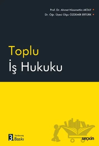 Toplu İş Hukuku – A. Nizamettin Aktay, Olgu Özdemir Ertürk – Seçkin Yayıncılık kitap kapağı