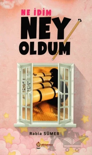 Ne İdim Ney Oldum – Rabia Sümer – Atlı Karınca Yayınları kitap kapağı