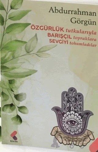 Özgürlük Tutkularıyla Barışçıl Topraklara Sevgiyi Tohumladılar – Abdurrahman Görgün – Klaros Yayınları kitap kapağı