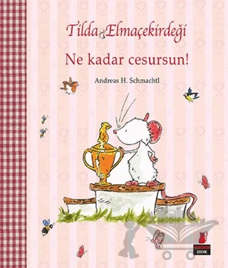Tilda Elmaçekirdeği - Ne Kadar Cesursun! – Andreas H. Schmachtl – Kırmızı Kedi Çocuk kitap kapağı