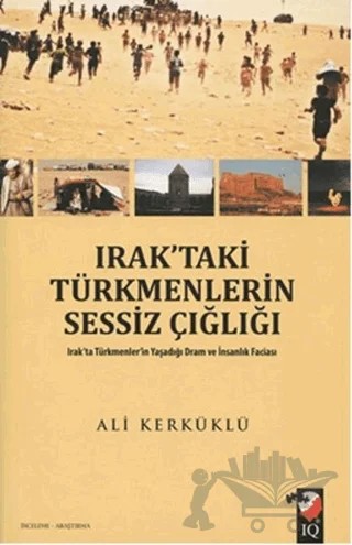 Irak’taki Türkmenlerin Sessiz Çığlığı – Ali Kerküklü – IQ Kültür Sanat Yayıncılık kitap kapağı
