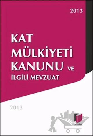 Kat Mülkiyeti Kanunu ve İlgili Mevzuat 2013 – Kolektif – Adalet Yayınevi kitap kapağı