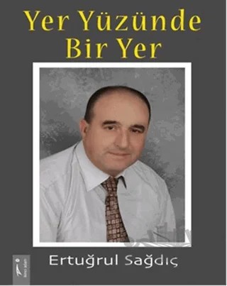 Yer Yüzünde Bir Yer – Ertuğrul Sağdıç – İkinci Adam Yayınları kitap kapağı