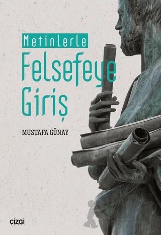 Metinlerle Felsefeye Giriş – Mustafa Günay – Çizgi Kitabevi Yayınları kitap kapağı