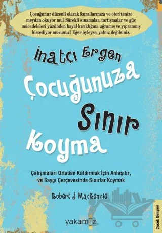 İnatçı Ergen Çocuğunuza Sınır Koyma – Robert J. Mackenzie – Yakamoz Yayınevi kitap kapağı